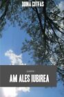 Am Ales Iubirea: Poeme.By Cotfas  New 9781517676919 Fast Free Shipping<|