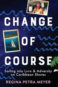 Change of Course: Sailing into Love & Adversity on Caribbean Shores by Regina Pe - Picture 1 of 1