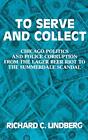 To Serve And Collect Chicago Politics And Police By Richard Lindberg Mint