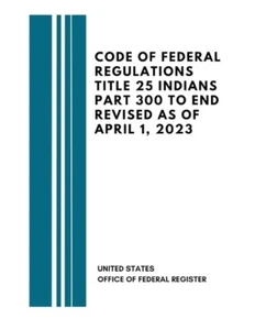 Code of Federal Regulations, Title 25 Indians Part 300 To End Revised As 2023 - Picture 1 of 3