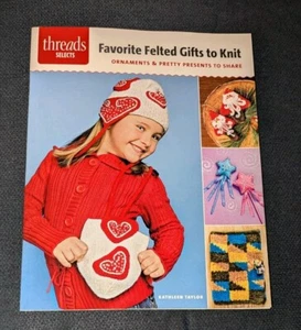 THREADS SELECTS FAVORITE FELTED GIFTS TO KNIT KATHLEEN TAYLOR BOOK - Picture 1 of 2