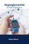 Hypoglycemia: A Clinical Approach by Ethlyn Bishop Hardcover Book
