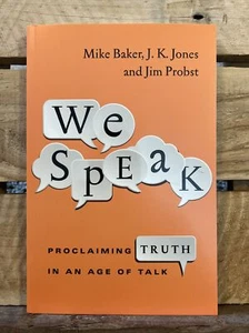 We Speak: Proclaiming Truth in an Age of Talk by Jones, Baker & Probst (2015 PB) - Picture 1 of 2
