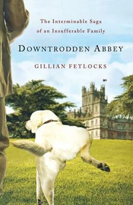 Downtrodden Abbey: The Interminable Saga of an Insufferable Family Paperback - Picture 1 of 2