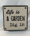 "Life Is A Garden, Dig In? Wooden Box Sign 6X6 Inch Rustic Gardener Grower Decor