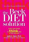 The Beck Diet Solution: Train Your Brain To Think Like A Thin Person By Judith B