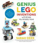 Genius Lego Inventions with Bricks You Already Have: 40+ New Robots, Vehicles,