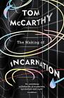 The Making Of Incarnation: From The Twice Booker Shorlisted Author By Tom Mccart