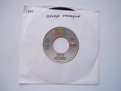 GEORGE THOROGOOD DESTROYERS I Drink Alone; & The Hand Jive 45 RPM 7" Record 1985 - Image 1 of 4