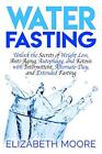 Water Fasting: Unlock the Secrets of Weight Los. Moore<|