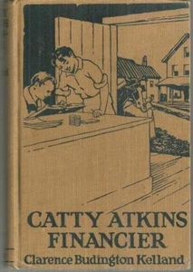 Catty Atkins Financier by Clarence Budington Kelland #4 1923 1st ed Illustrated - Picture 1 of 1