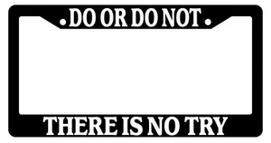 Black License Plate Frame Do Or Do Not There Is No Try Auto Accessory Novelty 71 - Picture 1 of 1