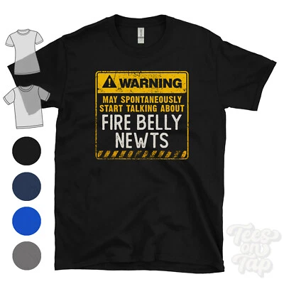 WARNING MAY SPONTANEOUSLY START TALKING ABOUT FIRE BELLY NEWTS T-SHIRT - Image 1 of 3