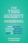 Teen Anxiety Guid : Improve Self-esteem, Discover New Coping Skills, and Reli...