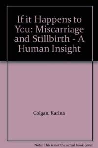 If it Happens to You: Miscarriage and Stillbirth ... by Colgan, Karina Paperback