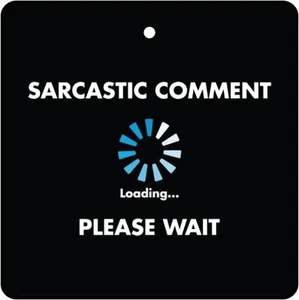 SARCASTIC COMMENT LOADING Auto Lufterfrischer / Duftaufhanger - Bild 1 von 2