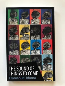 The Sound of Things to Come by Emmanuel Iduma - paperback - NEW - Picture 1 of 1