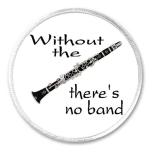 Without The Clarinet There's No Band - 3" Circle Sew / Iron On Patch Music Gift - Picture 1 of 1
