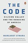 The Code: Silicon Valley and the Remaking of America by Margaret O'Mara (English