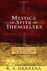 MYSTICS IN SPITE OF THEMSELVES: FOUR SAINTS AND THE WORLDS By R. A. Herrera *VG*