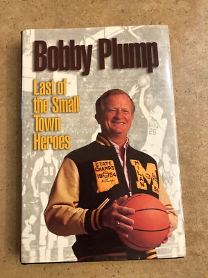 Signed by Bobby Plump ~ Bobby Plump : Last of the Small Town Heroes - HC - Image 1 of 4