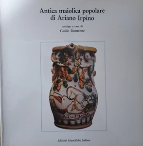 Antica maiolica popolare di Ariano Irpino, Catalogo a cura di : Guido Donatone - Foto 1 di 7