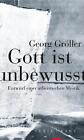 Gott Ist Unbewusst Georg Groller