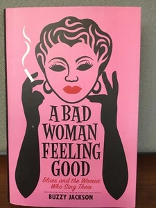 A Bad Woman Feeling Good : Blues and the Women... by Buzzy Jackson, 1st, Signed - Bild 1 von 7