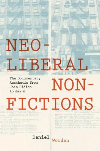 Neoliberal Nonfictions : The Documentary Aesthetic from Joan Didion to Jay-Z,... - Image 1 of 1