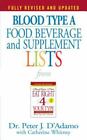 Blood Type A: Food, Beverage and Supplemental Lists from Eat Right 4 Your Type ,