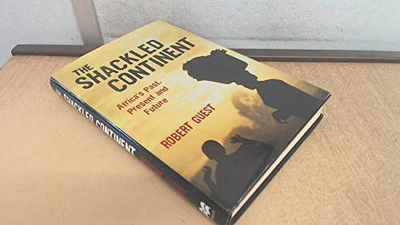 Shackled Continent: Africa's Past, Present and Future by Guest, Robert Hardback - Image 1 of 2