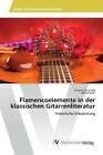 Flamencoelemente in der klassischen Gitarrenliteratur Historische Entwicklu 3498
