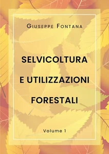 Selvicoltura e Utilizzazioni Forestali. Volume 1 - Foto 1 di 1
