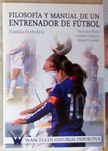 FILOSOFÍA Y MANUAL DE UN ENTRENADOR DE FUTBOL - WANCEULEN 2011 - VER INDICE - Imagen 1 de 5