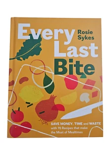 Every Last Bite Save Money Time with 70 Recipes Book by Rosie Sykes VGC HC FP - Picture 1 of 11