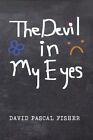 The Devil In My Eyes By David Pascal Fisher