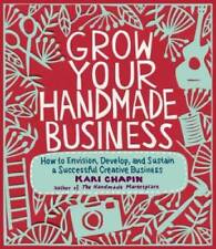 Grow Your Handmade Business: How to Envision, Develop, and Sustain a Succ - GOOD