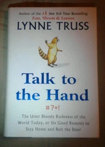 Talk to the Hand-The Utter Bloody Rudeness of...-Lynne Truss ISBN:1-592-40171-6 - Picture 1 of 4