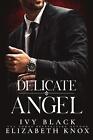 Delicate Angel: An Alpha Male Dark Mafia Romance by Elizabeth Knox Paperback Boo