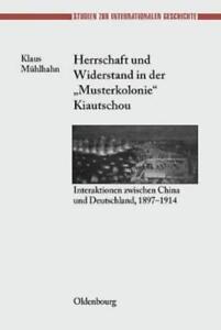 Klaus M�hlhahn Herrschaft Und Widerstand in Der Musterkolonie Kiautsc (Hardback)
