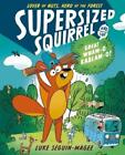 Luke Seguin-Mage Supersized Squirrel and the Great Wham-O Kablam-O (Taschenbuch)