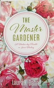 The Master Gardener by Laura K. Dahne A Modern Day Parable on Inner Healing - Picture 1 of 2