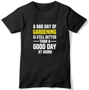 Bad Day Of Gardening Is Still Better Than A Good Day At Work Mens T-Shirt - Picture 1 of 10
