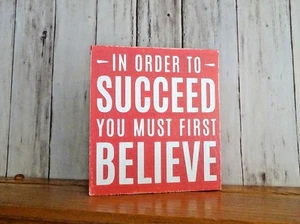 In Order To Succeed You Must First Believe - Mini Wood Sign Shelf Sitter 5.5" - Picture 1 of 5