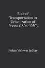 Role of Transportation in Urbanization of Poona (1804-1950) by Dr Rohan Vishwas