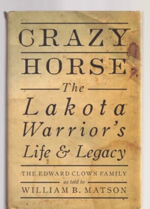 CRAZY HORSE: THE LAKOTA WARRIOR'S LIFE & LEGACY (2016 Hardcover){U1} - Foto 1 di 5