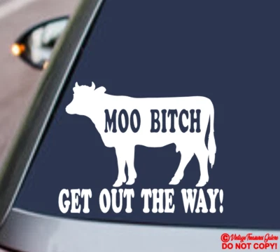 MOO BITCH GET OUT THE WAY! Vinyl Decal Sticker Car Window Wall Bumper COW HEIFER - Image 1 of 2