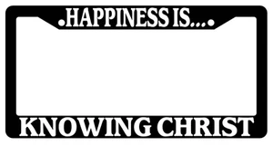 Black License Plate Frame Happiness Is... Knowing Christ (#1) Christian 2102 - Picture 1 of 1