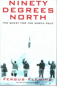 FERGUS FLEMING Ninety Degrees North: The Quest for the North Pole 2002 HC Book - Picture 1 of 1