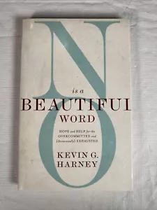 No Is a Beautiful Word: Hope and Help for the Overcommitted By Kevin Harney New! - Picture 1 of 4